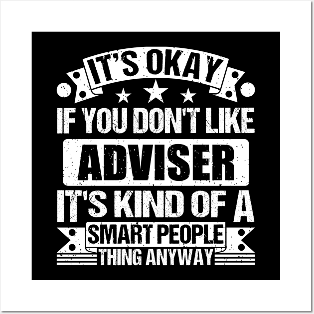 It's Okay If You Don't Like Adviser It's Kind Of A Smart People Thing Anyway Adviser Lover Wall Art by Benzii-shop 